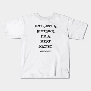 Funny Butcher T-Shirt | Not Just a Butcher I'm a Meat Artist | BBQ Gifts | Butcher Gift | Butcher Dad | Master Butcher | Funny Butcher Quote Kids T-Shirt